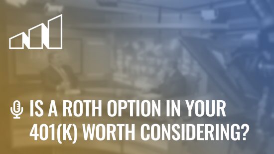 Is a Roth Option in Your 401(k) Worth Considering?- Season 4: Episode 10