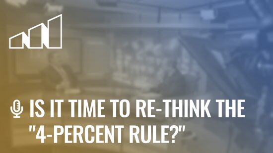Is It Time to Re-Think the “4-Percent Rule?”- Season 4: Episode 12