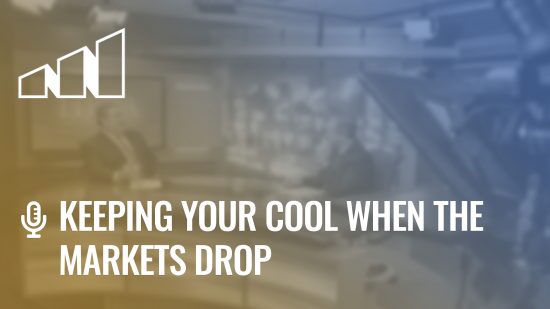 Keeping Your Cool When the Markets Drop- Season 2: Episode 1