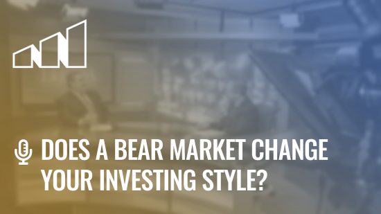 Does a Bear Market Change Your Investing Style?- Season 2: Episode 4