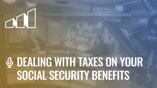 Dealing With Taxes on Your Social Security Benefits- Season 4: Episode 5