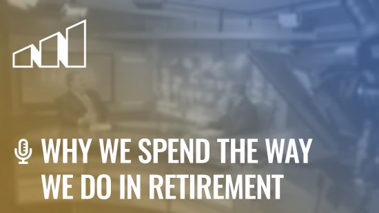 Why We Spend the Way We Do in Retirement- Season 5: Episode 4
