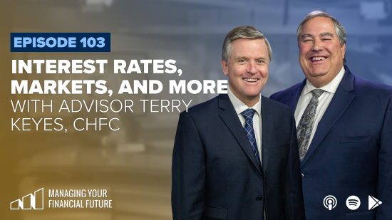 Interest Rates, Markets, and More with Advisor Terry Keyes, ChFC® – Episode 103