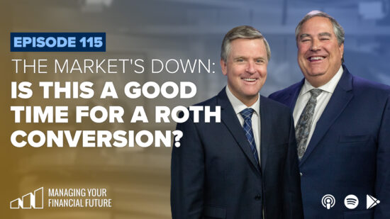 The Market’s Down: Is This a Good Time For a Roth Conversion?- Episode 115