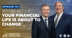 Secure Act 2.0: Your Financial Life Is About to Change- Episode 121