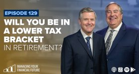 Will You Be in a Lower Tax Bracket in Retirement?- Episode 129