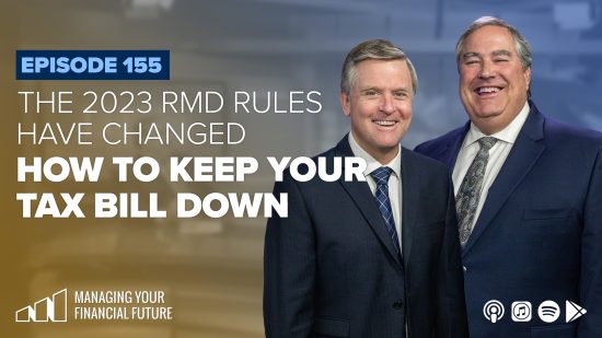 The 2023 RMD Rules Have Changed: How to Keep Your Tax Bill Down – Episode 155