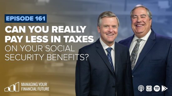 Can You Really Pay Less in Taxes on Your Social Security Benefits?- Episode 161