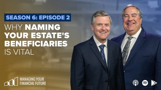 Why Naming Your Estate’s Beneficiaries Is Vital- Season 6: Episode 2