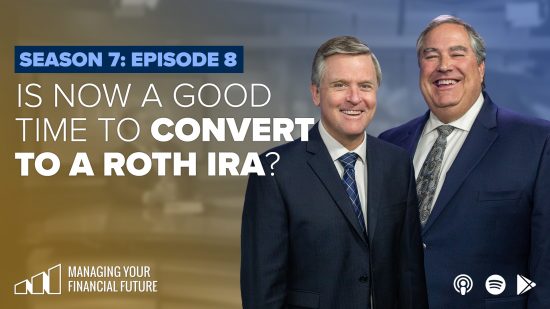 Is Now A Good Time to Convert to a Roth IRA? – Season 7: Episode 8